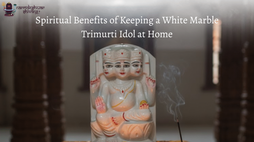 Spiritual Benefits of Keeping a White Marble Trimurti Idol at Home
