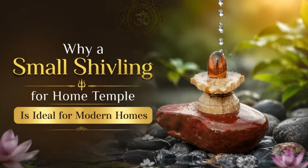 Why a Small Shivling for Home Temple Is Ideal for Modern Homes